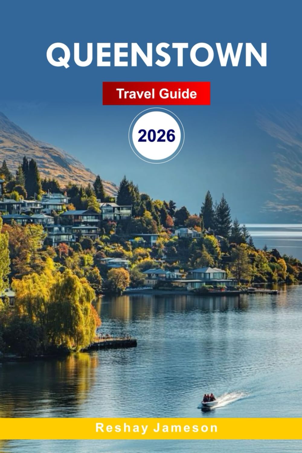 Queenstown Travel Guide 2026: The Complete Essential Guide to New Zealand’s Itineraries, Scenic Drives, Adventure Activities, and Local Tips for Unforgettable Experiences