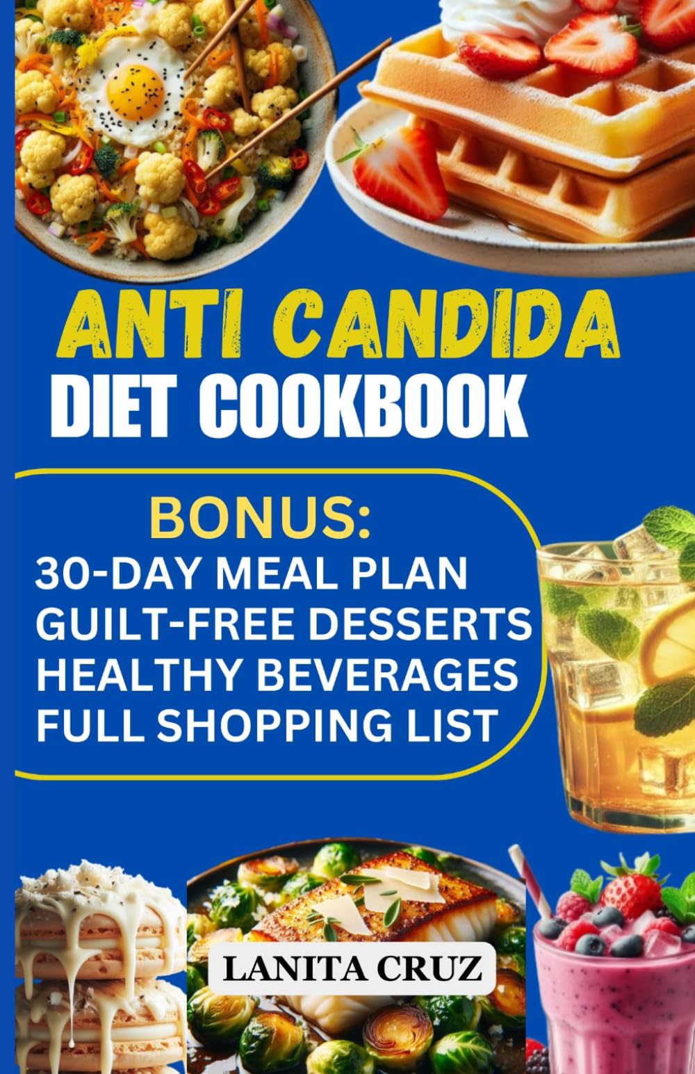 Anti Candida Diet Cookbook: Easy and Delicious Anti-Inflammatory Antifungal Recipes to Restore Your Gut Health, Conquer Candida Overgrowth and Fight Yeast Infections