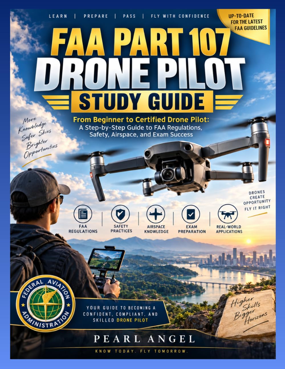 FAA Part 107 Drone Pilot Study Guide: From Beginner to Certified Drone Pilot: A Step-by-Step Guide to FAA Regulations, Safety, Airspace, and Exam Success