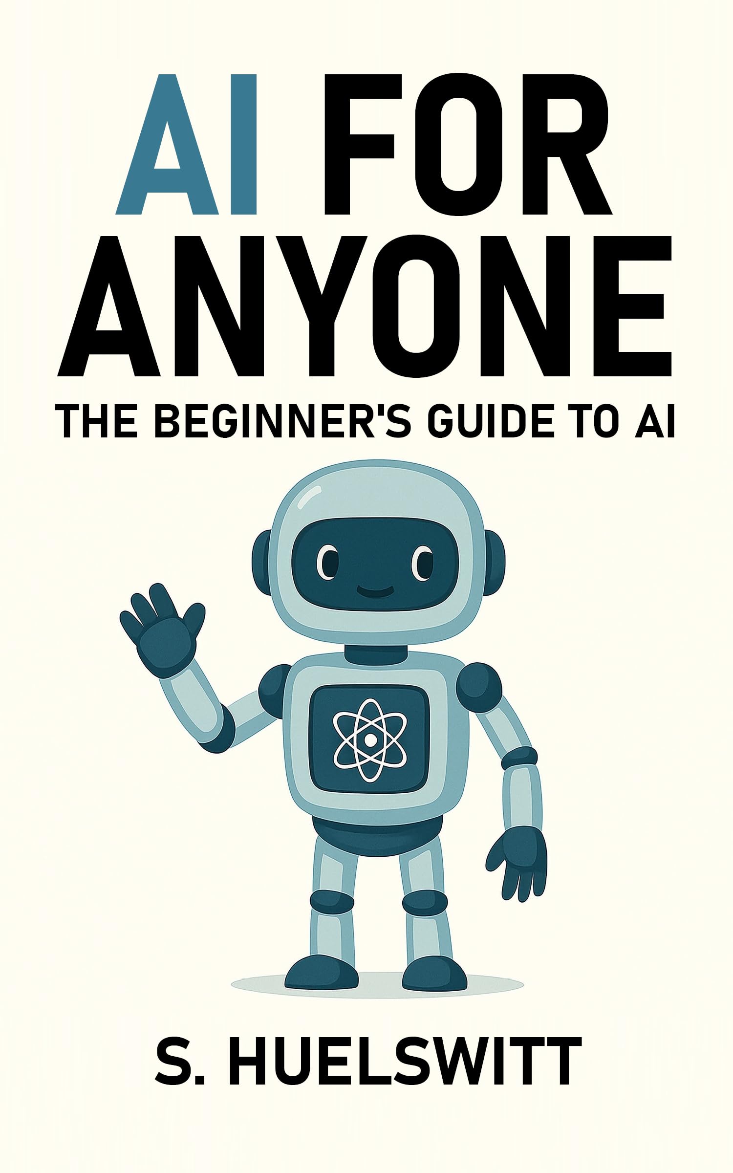 AI for Anyone: The Beginner's Guide to AI