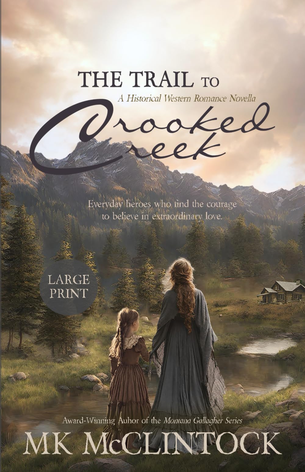 The Trail to Crooked Creek: (Large Print Edition)