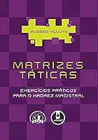 Matrizes Táticas: Exercícios Práticos para o Xadrez Magistral