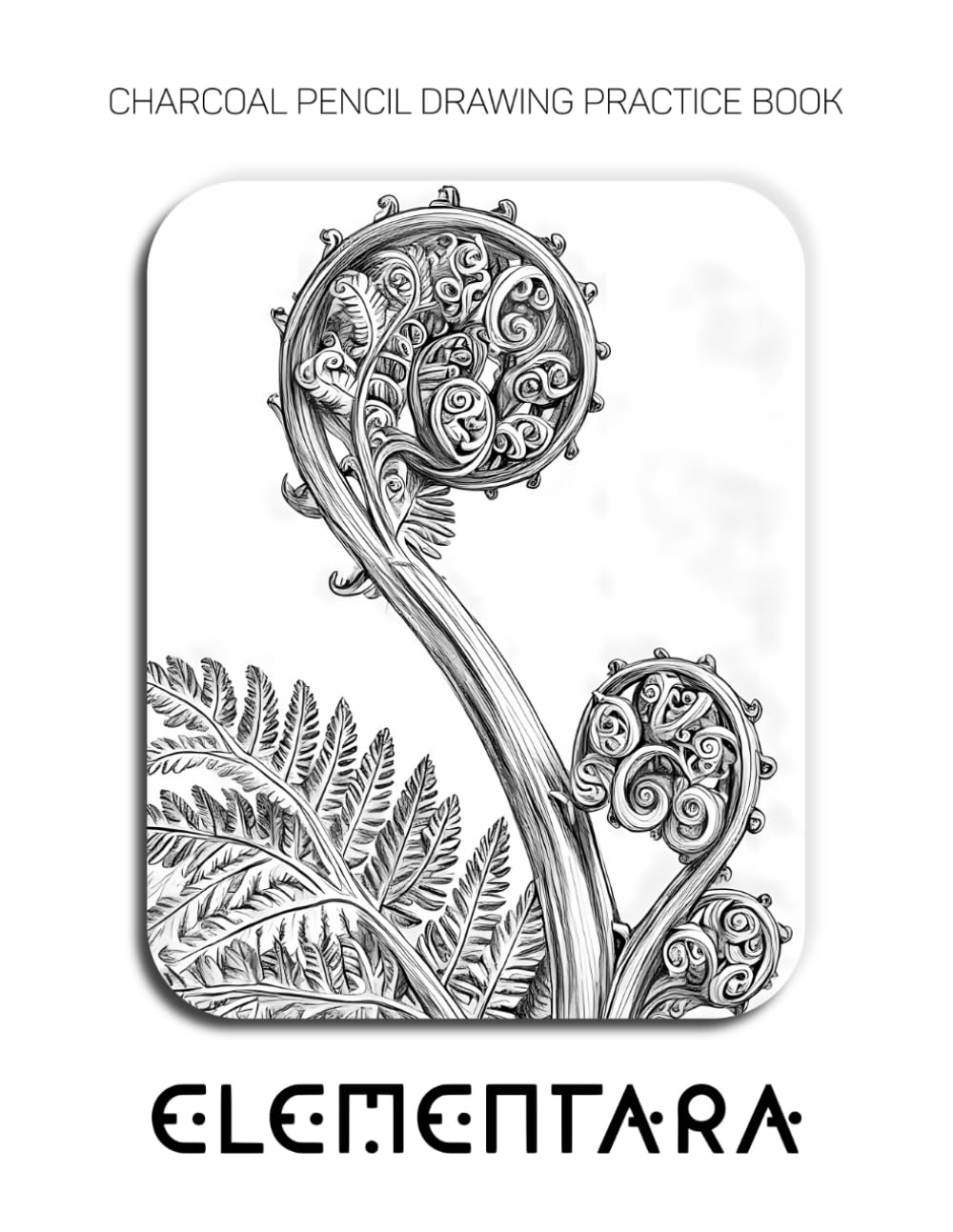 Charcoal Pencil Drawing Practice Book - Elementara: Mastering Nature’s Elements, Organic Textures, and Advanced Charcoal Shading