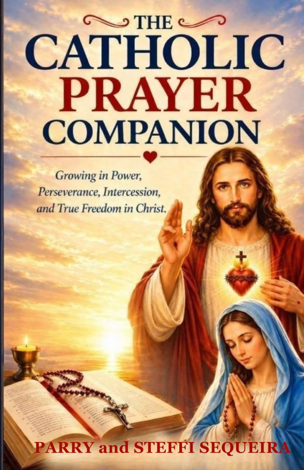 The Catholic Prayer Companion: Growing in Power, Perseverance, Intercession, and True Freedom in Christ