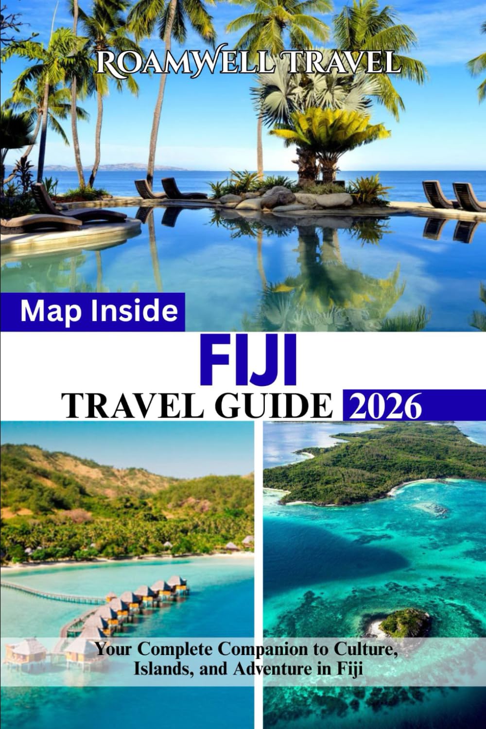 FIJI TRAVEL GUIDE 2026: Your Complete Companion to Culture, Islands, and Adventure in Fiji