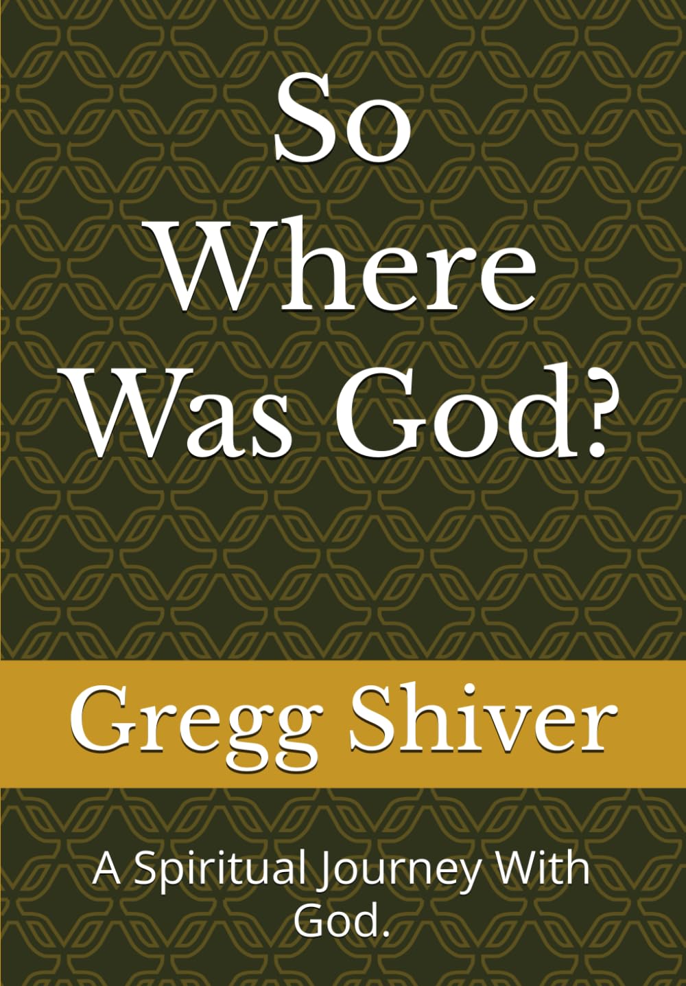 So Where Was God?: A Spiritual Journey With God.: 2 (Walk the Road)