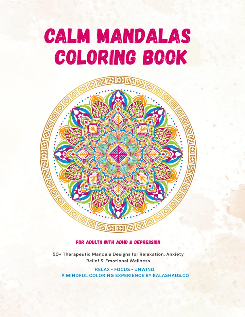 Calm Mandalas Coloring Book for Adults with ADHD & Depression: Stress Relief, Focus & Mindfulness Art Therapy Designs: 50+ Therapeutic Mandala Designs ... Anxiety Relief & Emotional Wellness