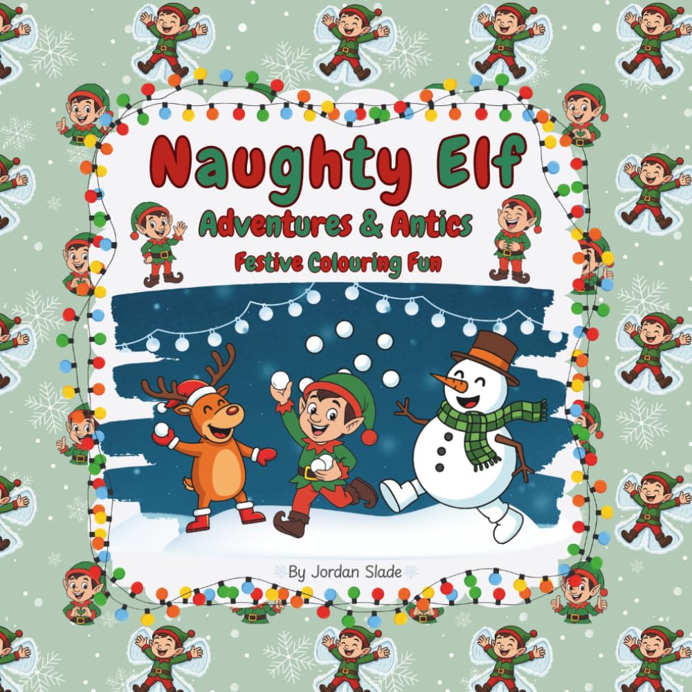 Naughty Elf Adventures & Antics: Festive Christmas Fun Colouring Book for Kids