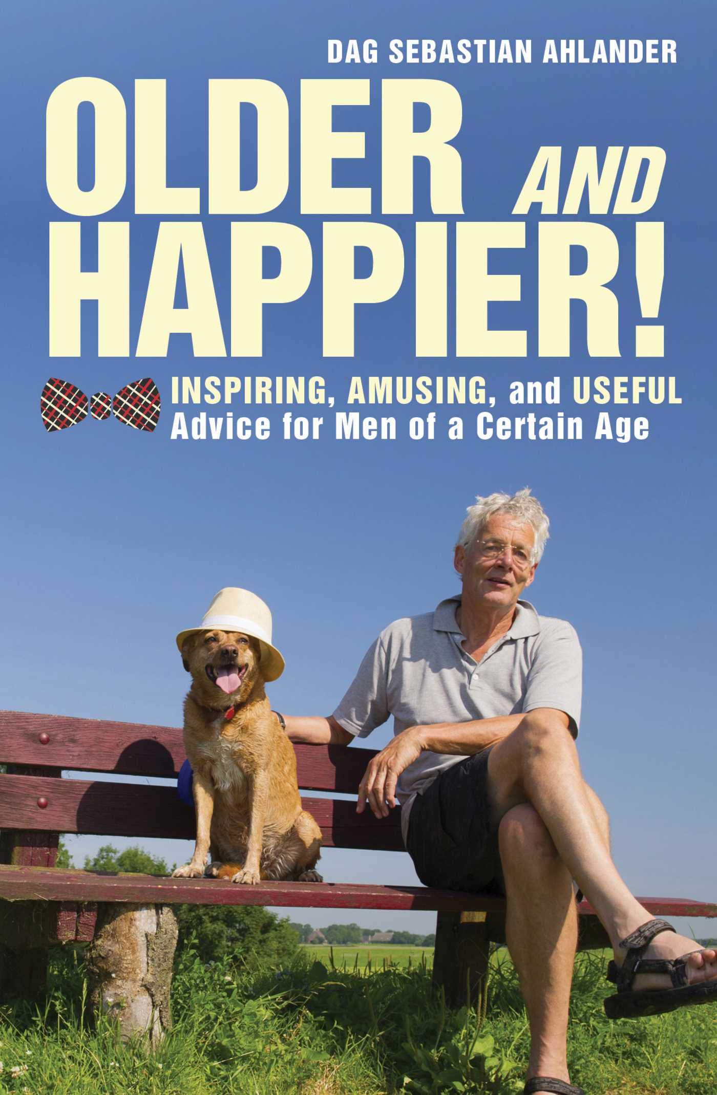 Buy Older and Happier!: Inspiring, Amusing, and Useful Advice for Men of a Certain Age — BookShops.in