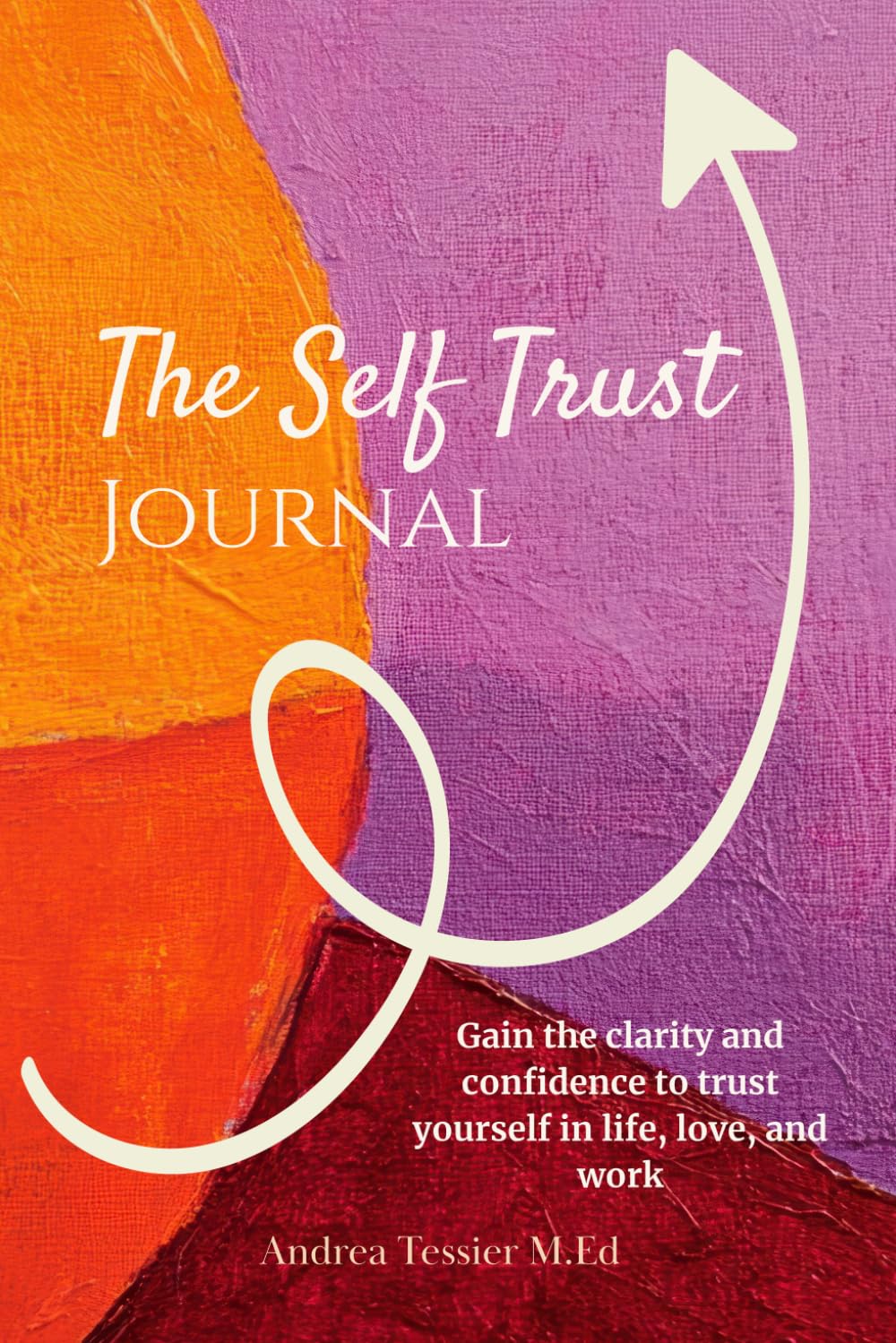 The Self Trust Journal: Gain the clarity and confidence to trust yourself in life, love, and work
