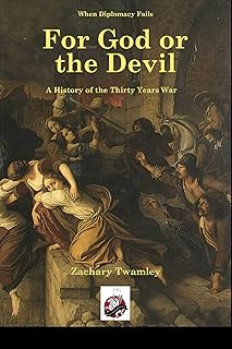 For God or The Devil: A History of The Thirty Years War (When Diplomacy Fails)