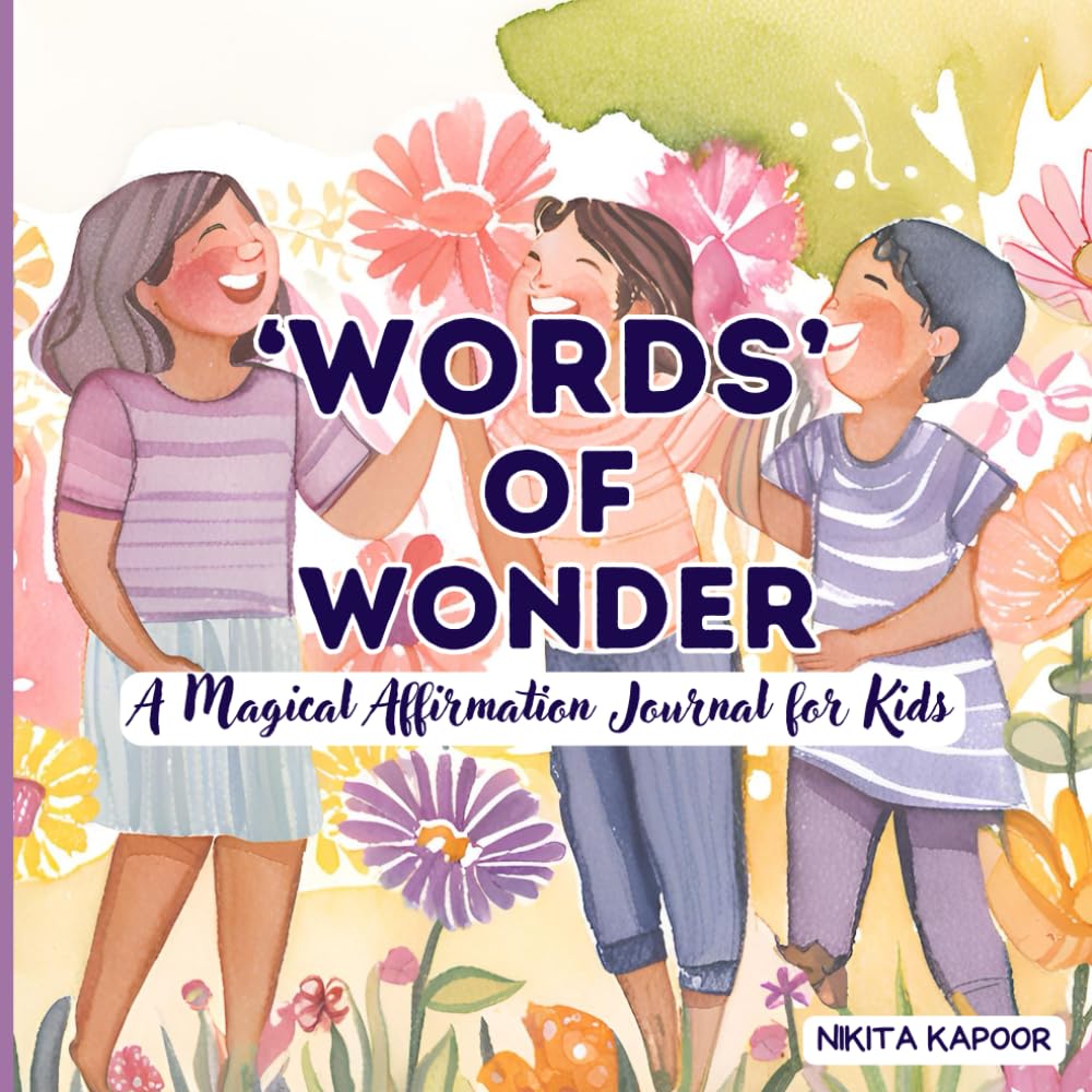 'WORDS' OF WONDER- A magical affirmation journal for kids: Empower Young Minds with the Magic of Positive Thinking! Practice writing affirmations with Fun Activities for Ages 4-12
