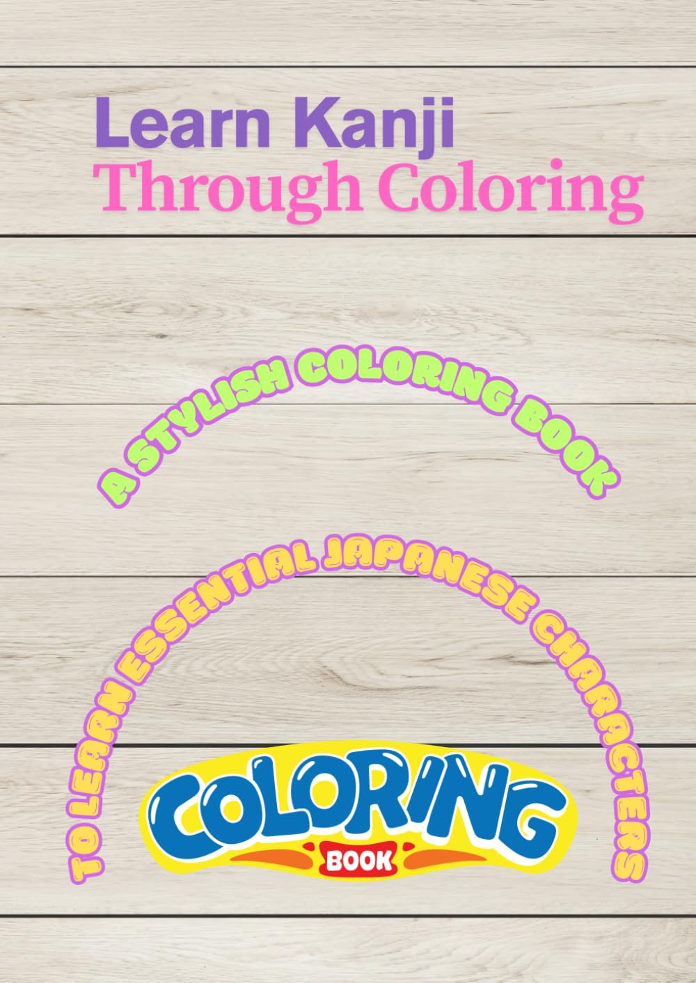 Learn Kanji Through Coloring: A STYLISH CLORING BOOK TO LEARN ESSENTIAL JAPANESE CHARACTERS