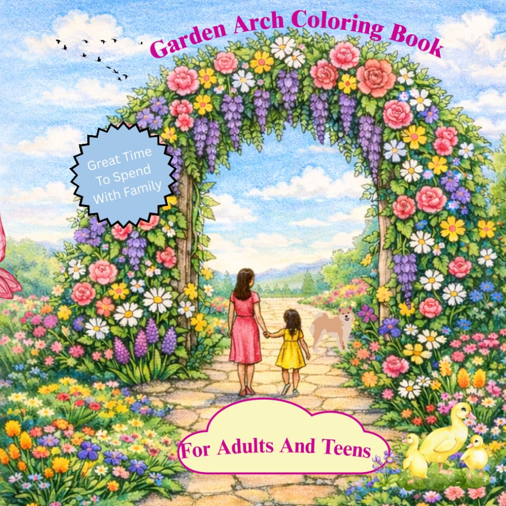 Garden Arch Coloring Book For Adults And Teens: Realistic Flowers, Vegetables and Herbal Garden Designs for Relaxation and Creativity