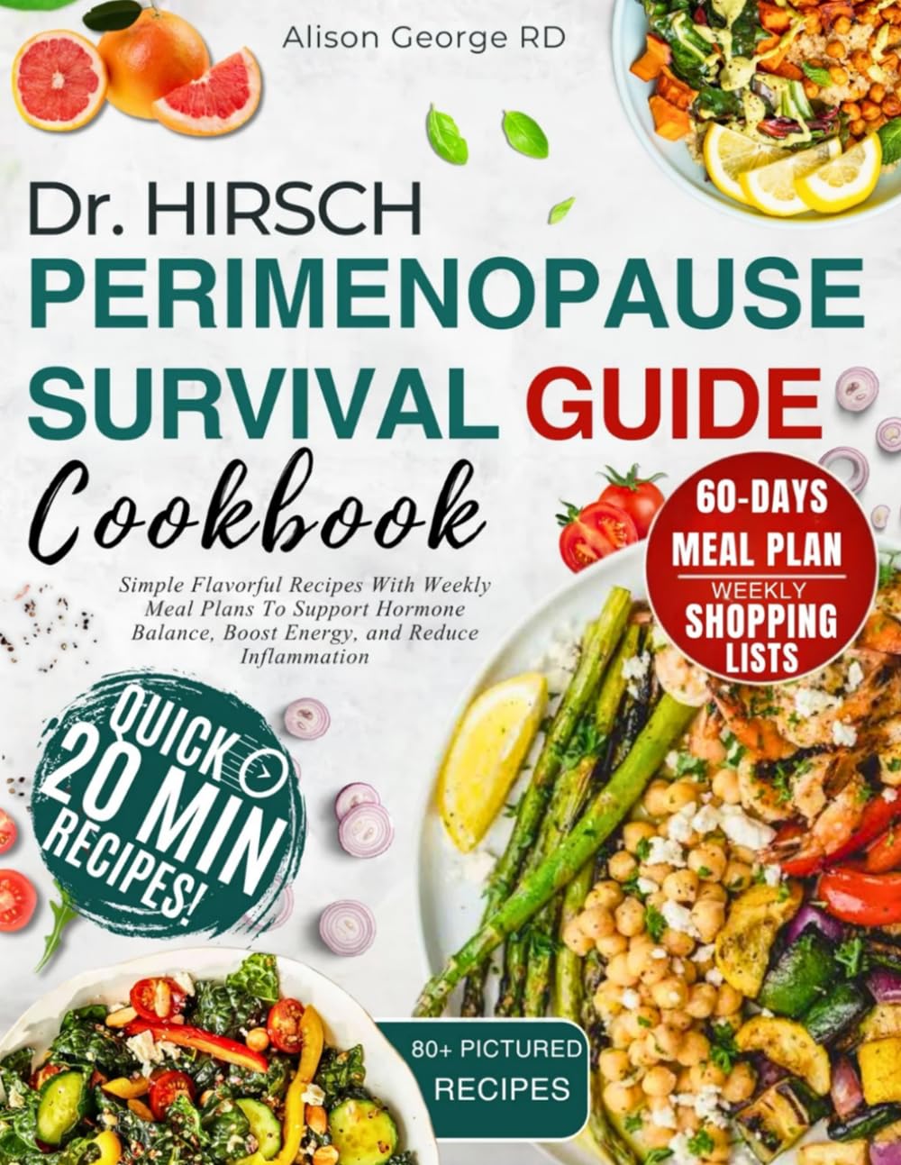 Dr. Hirsch Perimenopause Survival Guide Cookbook: Simple Flavorful Recipes With Weekly Meal Plans To Support Hormone Balance, Boost Energy, and Reduce Inflammation