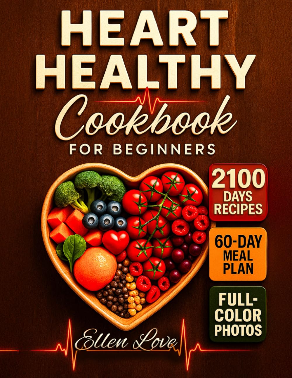 The Super-Easy Heart Healthy Cookbook for Beginners: 2100 Days of Low-Fat, Low-Sodium, Heart-Boosting Recipes + 60-Day Meal Plan | Full-Color Edition