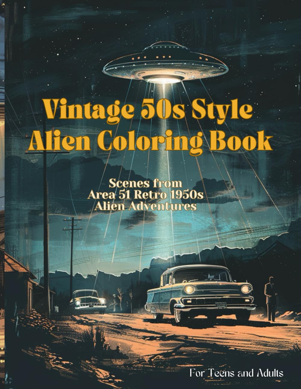 Vintage 50s Style Alien Coloring Book: Scenes from Area 51 Retro 1950s Alien Adventures for Teens and Adults