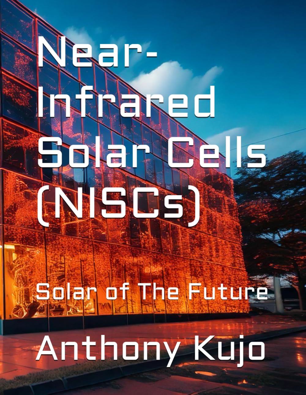 Near-Infrared Solar Cells (NISCs): Solar of The Future: 1 (Alternative Energy Series)