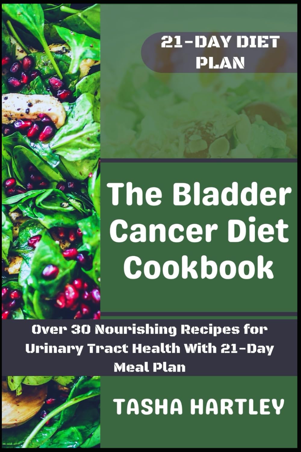 The Bladder Cancer Diet Cookbook: Over 30 Nourishing Recipes for Urinary Tract Health With 21-Day Meal Plan