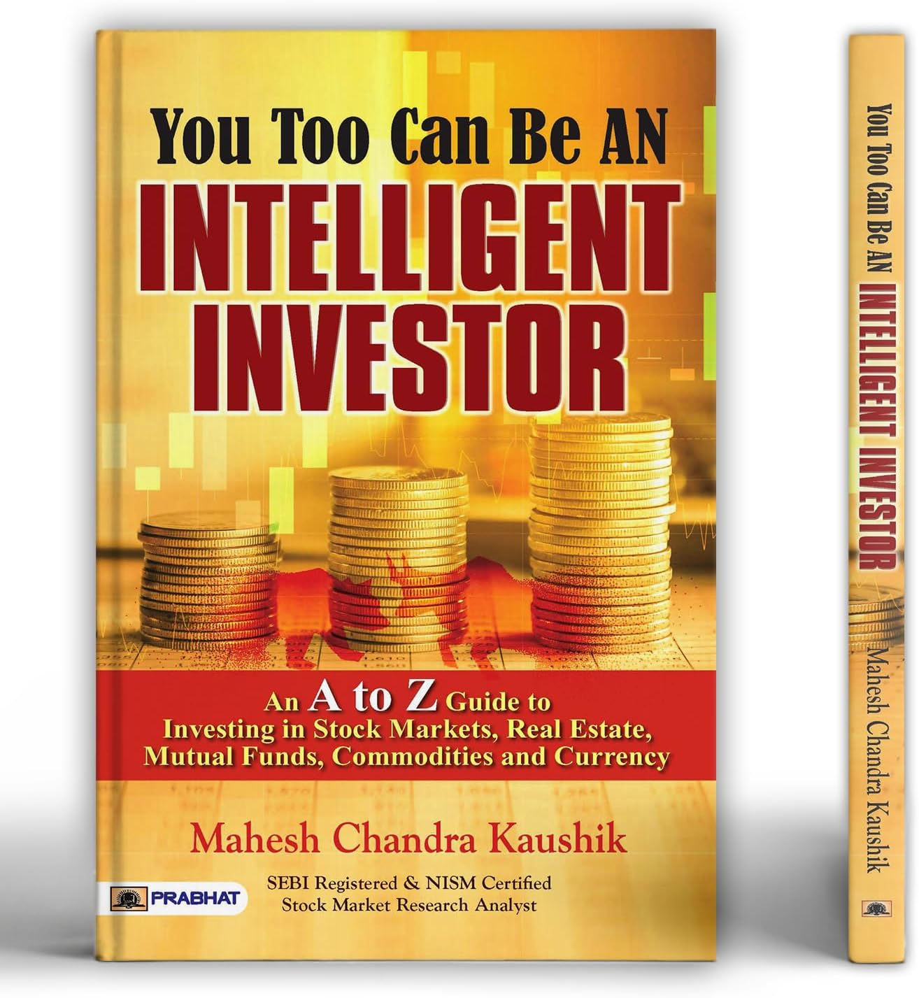 You Too Can Be an Intelligent Investor | The Complete A-Z Guide to Building Wealth in the Stock Market, Real Estate, Mutual Fund, Commodities and Currency