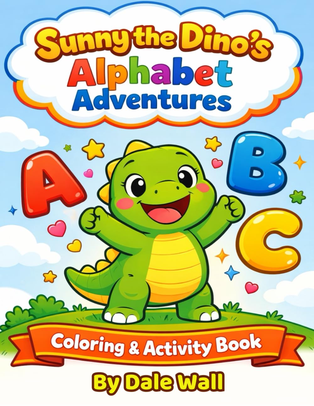 Sunny The Dino's Alphabet Adventures: Fun Learning Kids Coloring Book Ages 3-8 (Sunny The Dino's Children's Coloring Book Adventure Series)