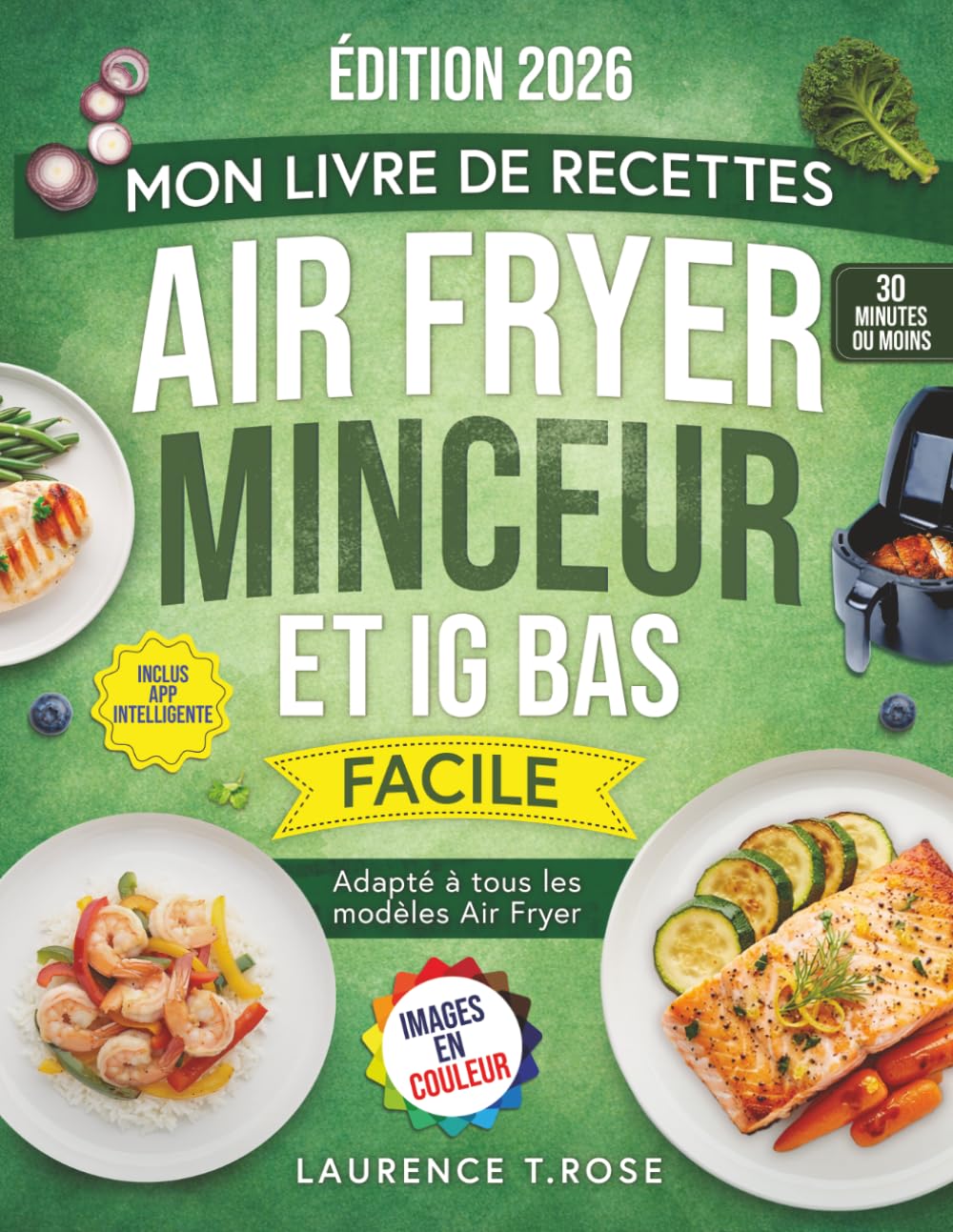 Couverture : Mon Livre de Recettes Air Fryer Minceur et IG bas: Des Recettes Saines et Légères pour perdre du poids sans se priver, tout en favorisant une énergie stable - Plan minceur de 30 jours inclus