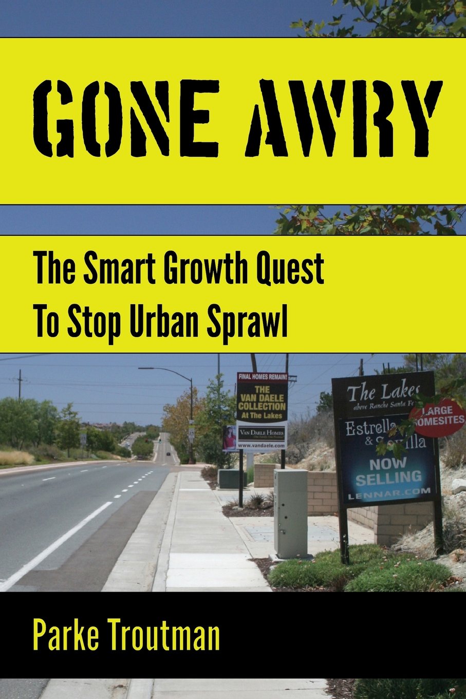 Gone Awry: The Collision of Property Rights, Environmentalism and the American Dream in the Smart Growth Quest to Stop Urban Sprawl in San Diego,
