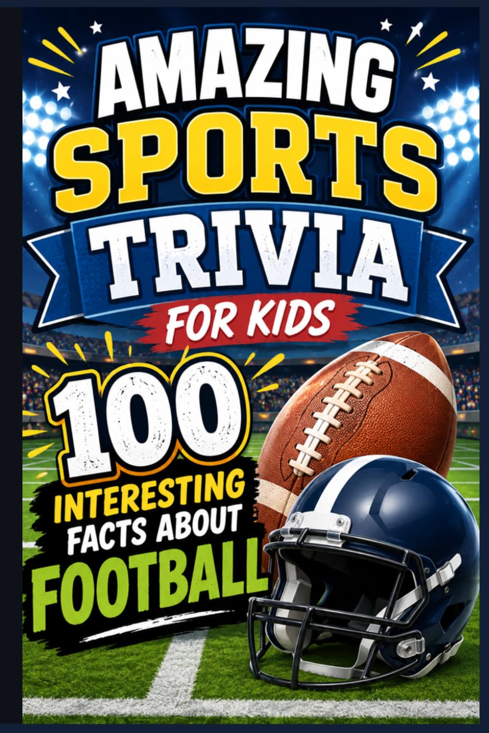 Amazing Sports Trivia for Kids: 100 Interesting Facts About Football