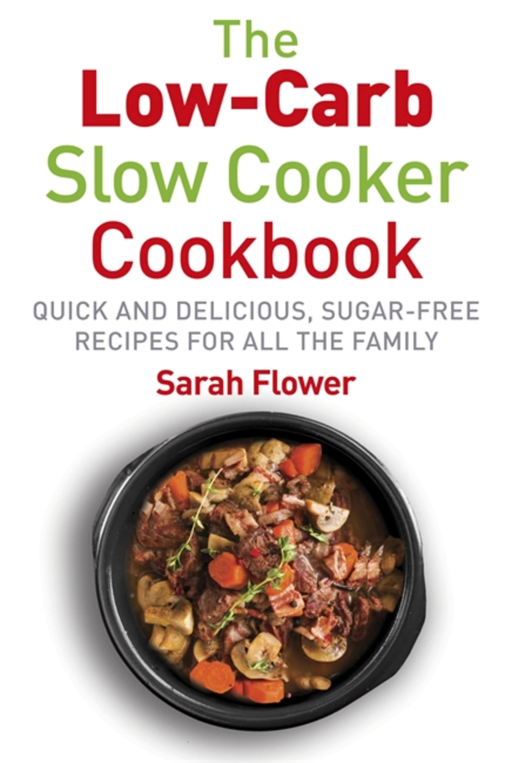 Low-Carb Slow Cooker: Quick, Delicious and Sugar-Free Slow Cooke