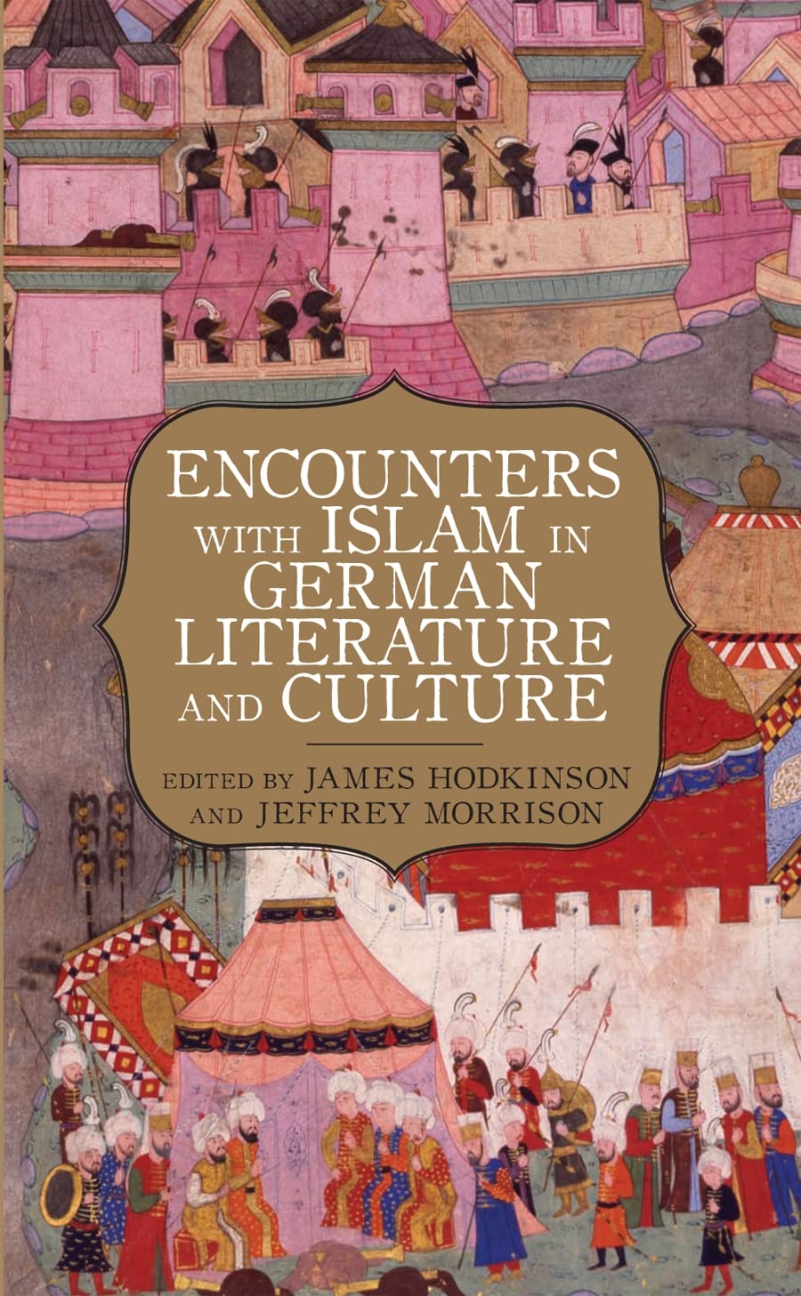 Encounters with Islam in German Literature and Culture (Studies in German Literature Linguistics and Culture, 53)