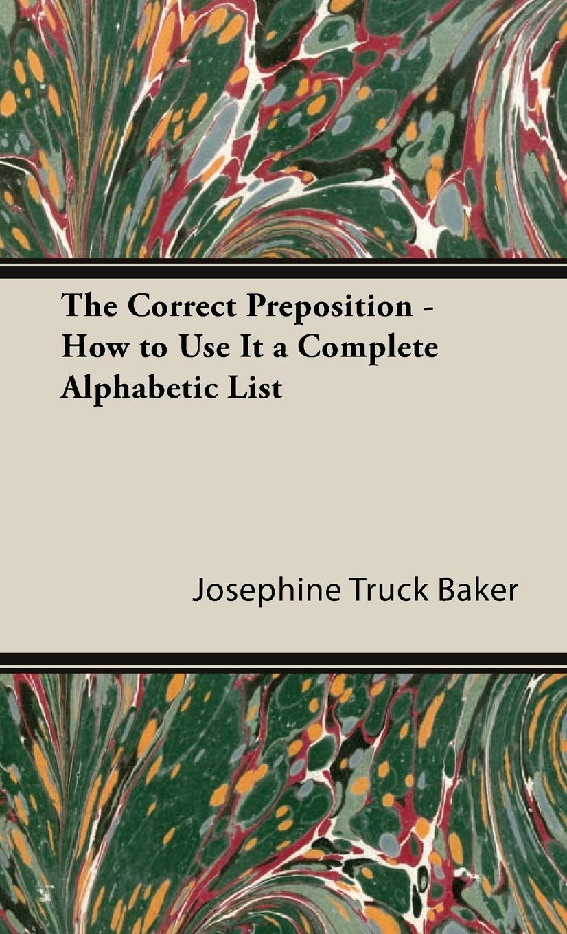 The Correct Preposition - How To Use It A Complete Alphabetic List