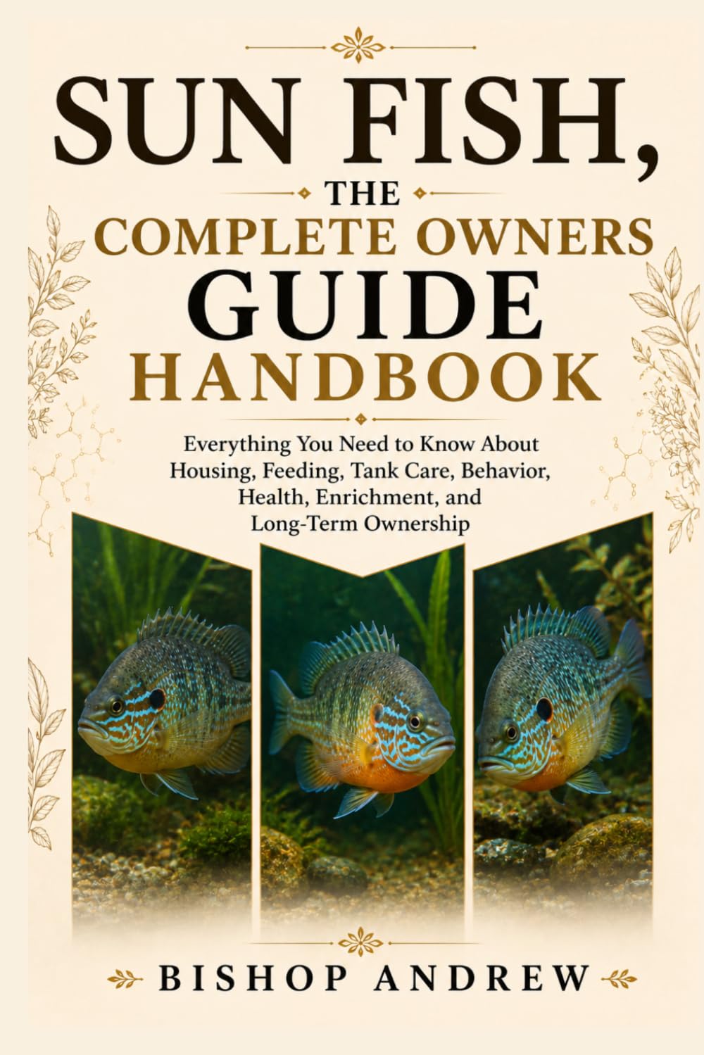 Sun fish,The Complete Owners Guide Handbook: Everything You Need to Know About Housing, Feeding, Tank Care, Behavior, Health, Enrichment, and Long-Term Ownership