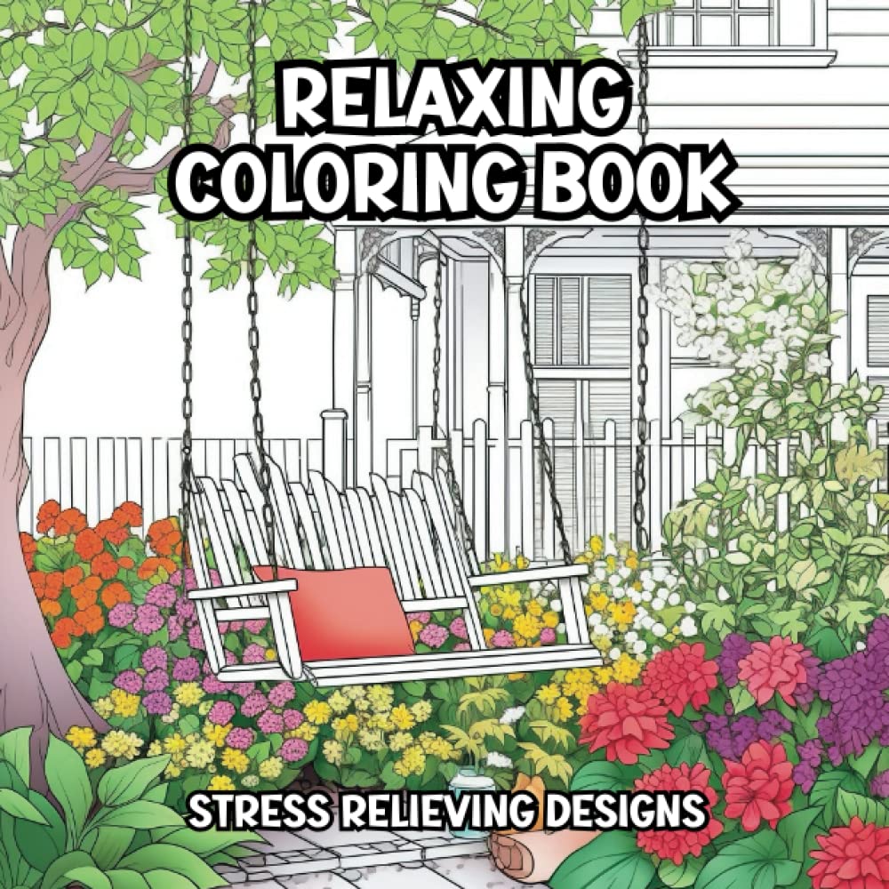 Relaxing Coloring Book: Amazing Illustrations Adult coloring book with stress relieving and relaxation designs flowers, animals, landscapes for meditation, mindfulness, and inner peace