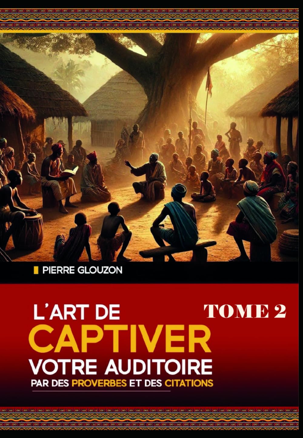 L'art de captiver votre auditoire par des proverbes et des citations - Tome 2: Proverbes et citations africains