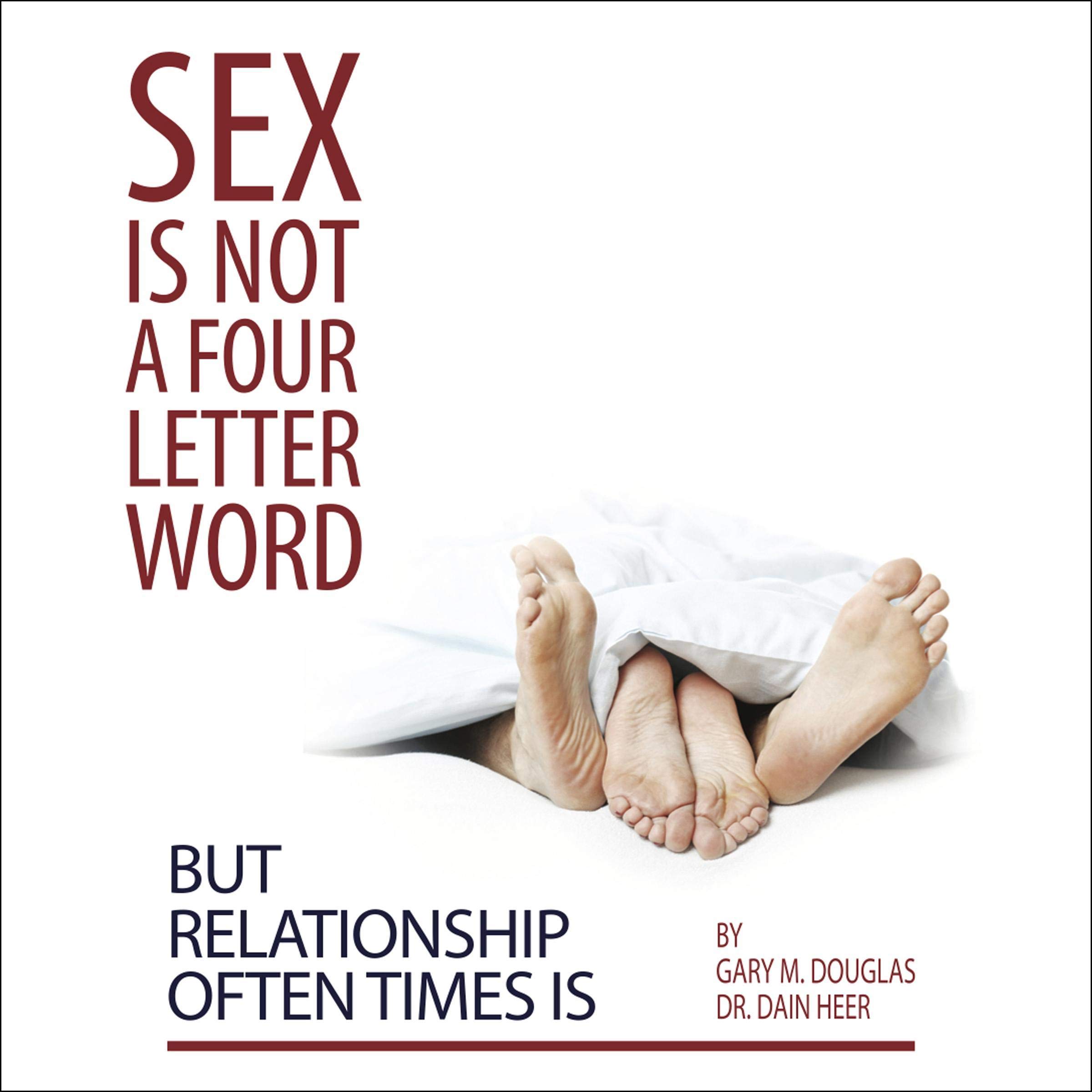 Sex Is Not a Four Letter Word but Relationship Often Times Is