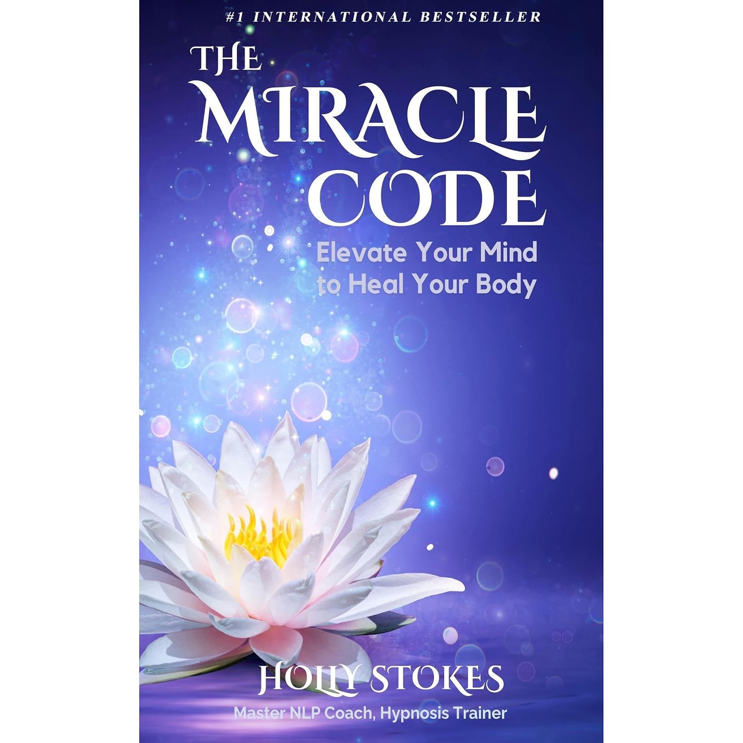 The Miracle Code: Elevate Your Mind to Heal Your Body