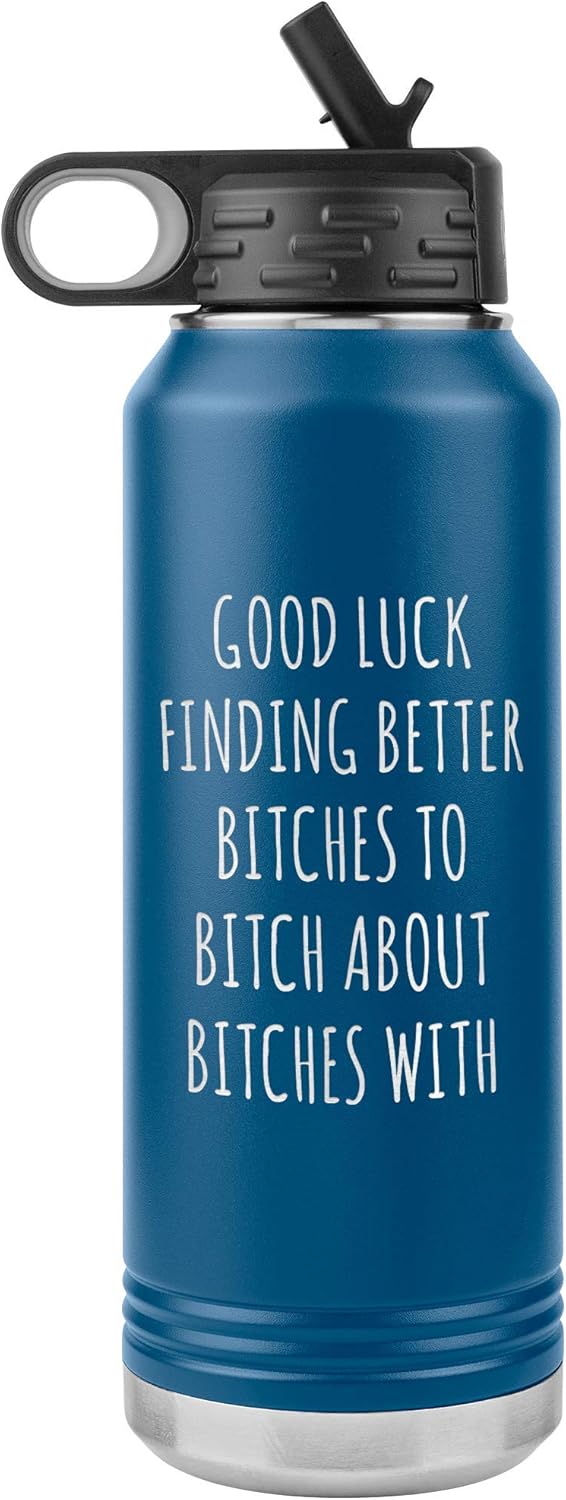Good Luck Finding Better Bitches Funny Coworker Gift for Leaving Going Away Office for Colleague Water Bottle Insulated 32oz BPA Free