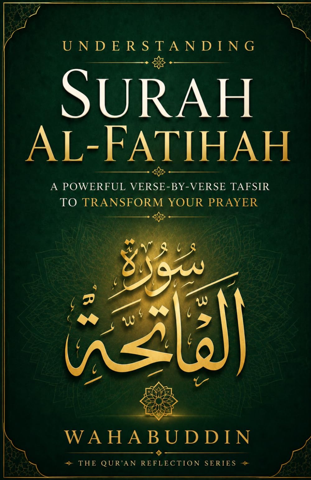 Understanding Surah Al-Fatihah: A Powerful Verse-by-Verse Tafsir to Transform Your Prayer