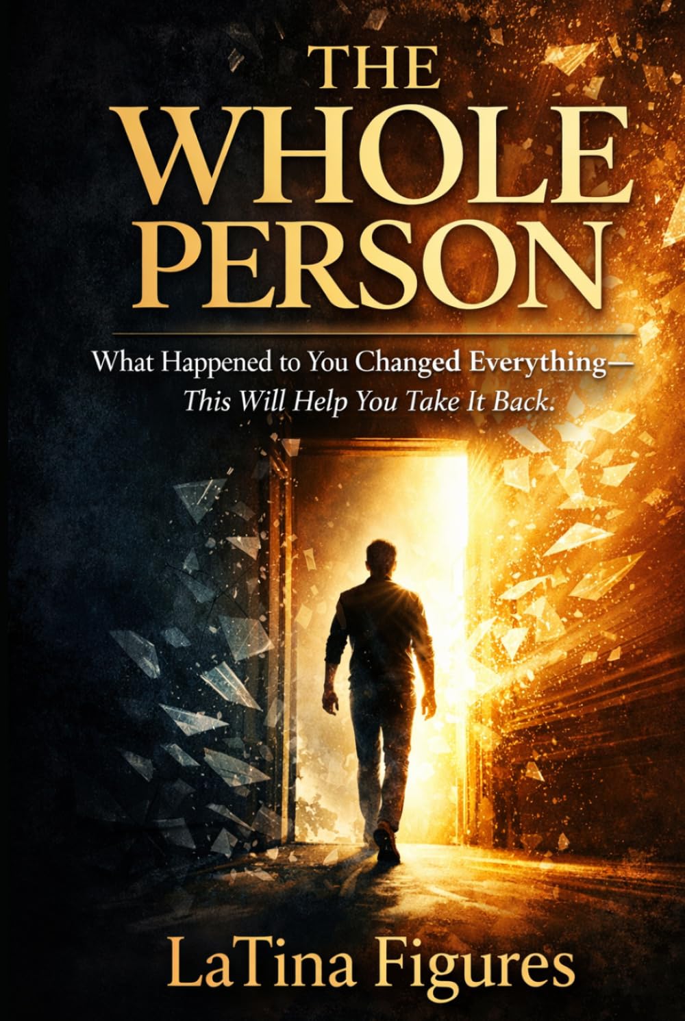 The Whole Person: What Happened to You Changed Everything—This Will Help You Take It Back