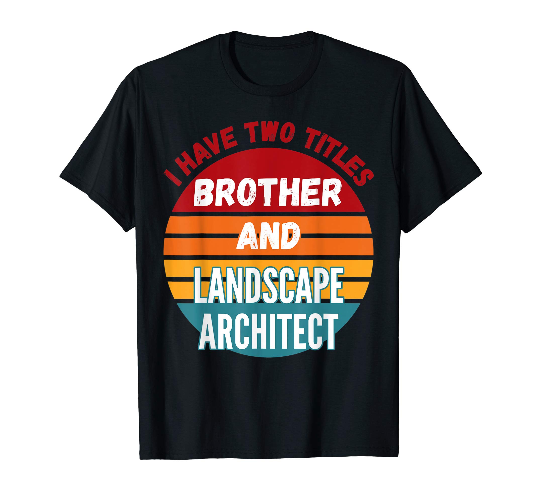 I Have Two Titles Brother And Landscape Architect T-Shirt