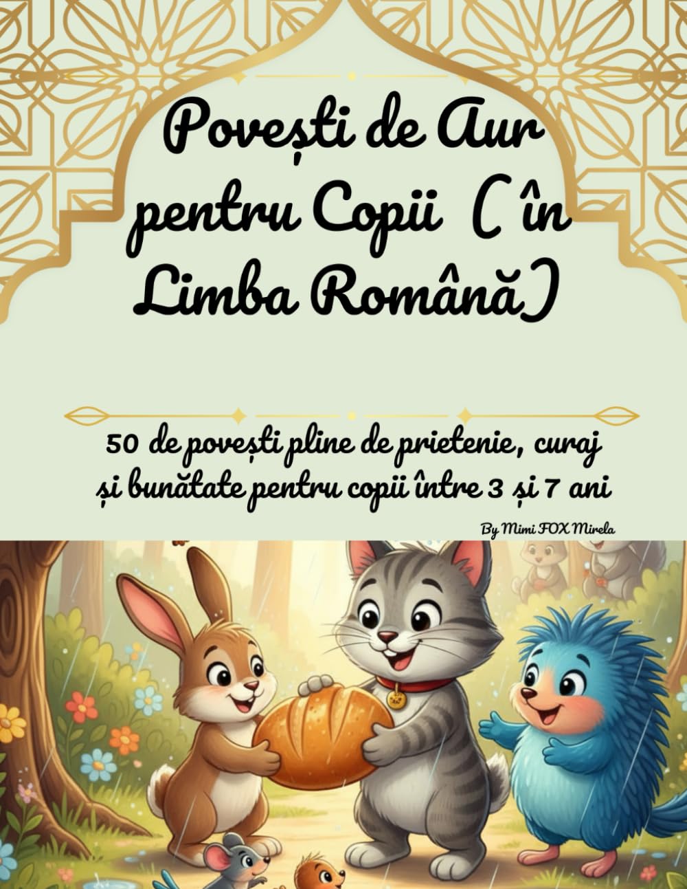 Povești de Aur pentru Copii (în Limba Română): 50 de povești pline de prietenie, curaj și bunătate pentru copii între 3 și 7 ani