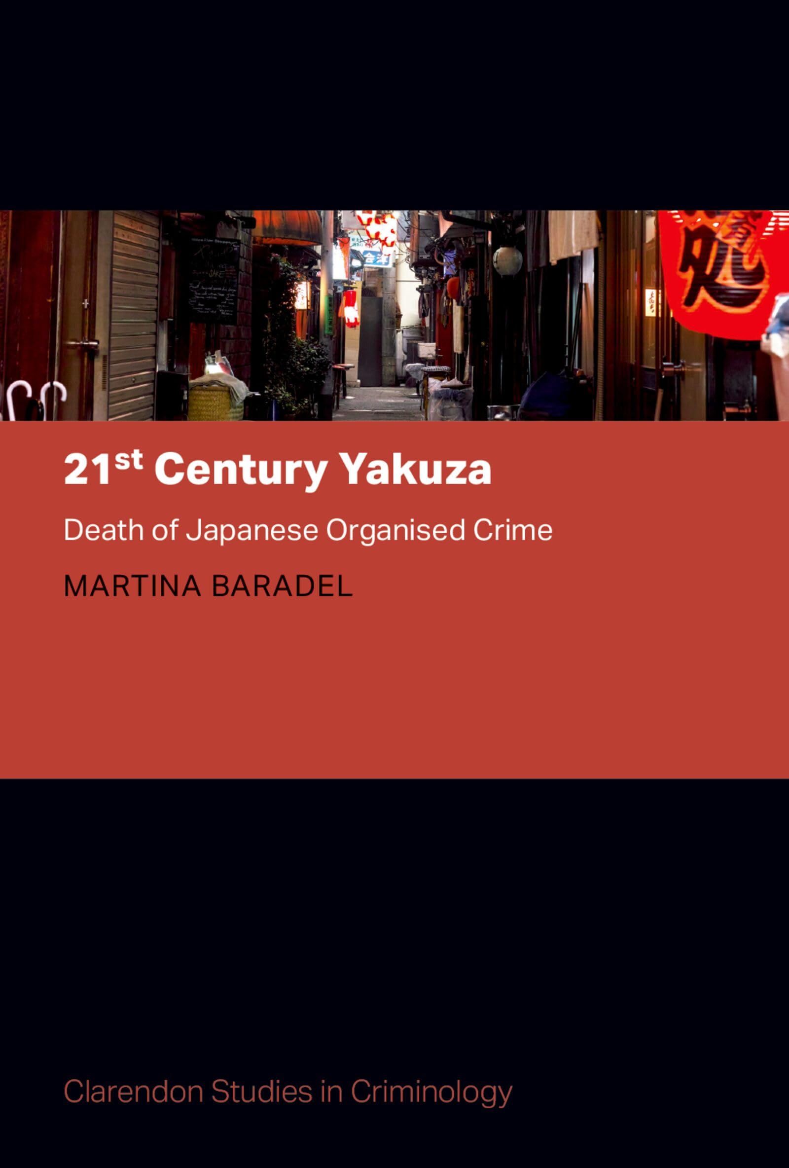 21st Century Yakuza: Death of Japanese Organised Crime (Clarendon Studies in Criminology)
