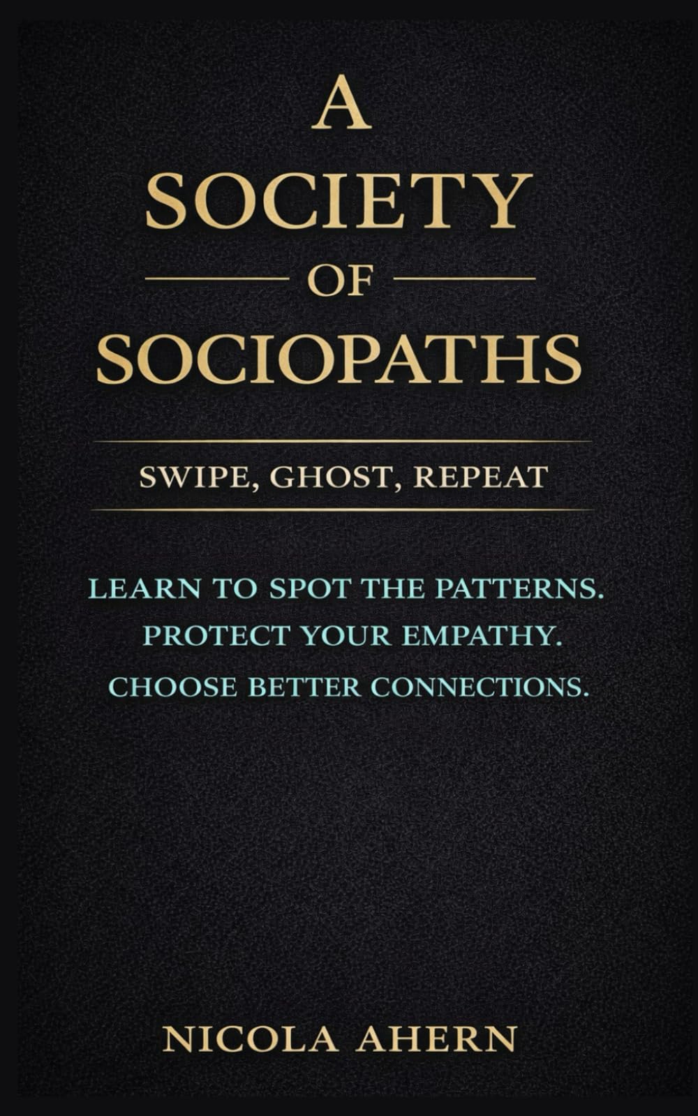A Society of Sociopaths: How Social Media and Online Dating Destroy Empathy, Intimacy, and Long-Term Love