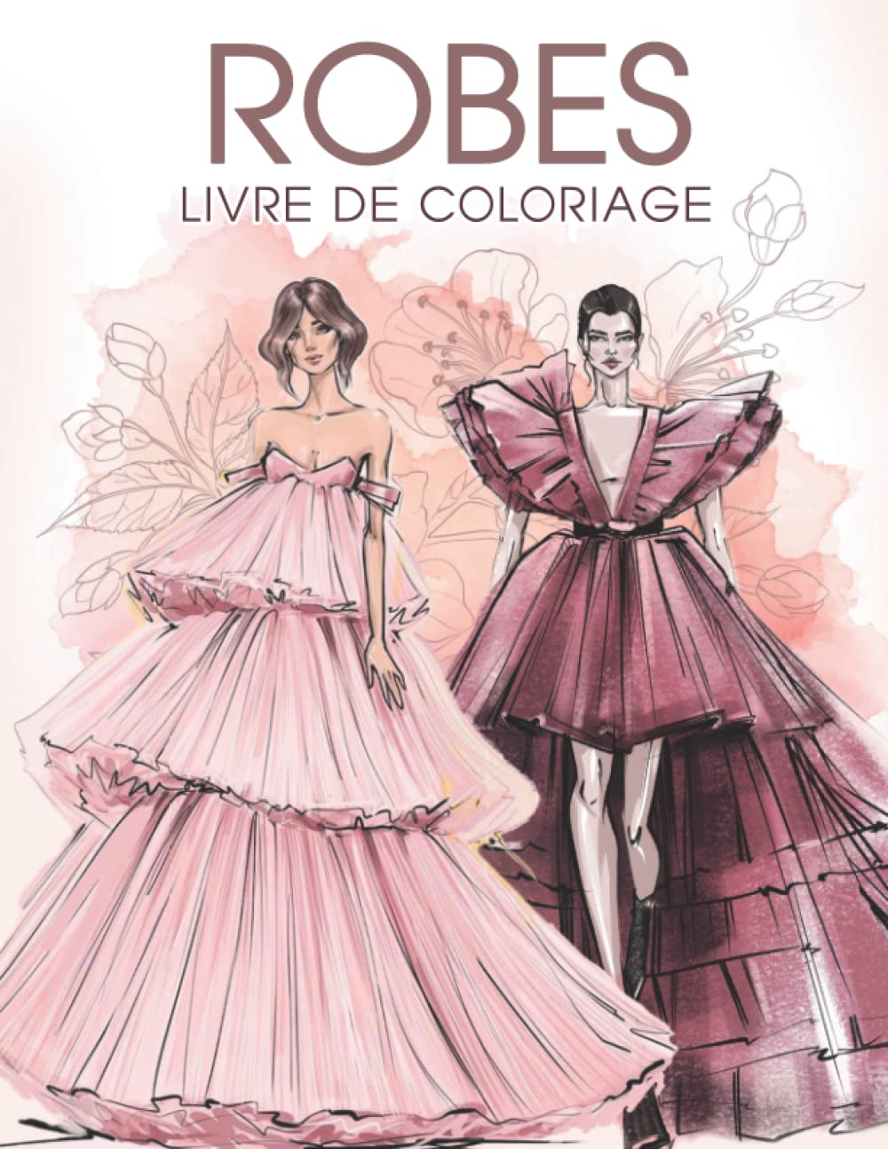 Princess PublishingRobes Livre de Coloriage: 50 pages de coloriage de mode d'illustration pour les filles et les adultes avec de belles femmes top model en robes de bal, ... robes de mariée, mode de danse du ventre