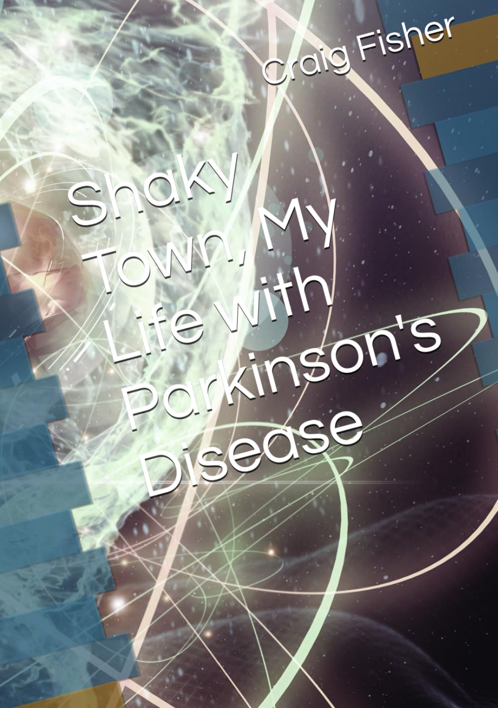 Shaky Town, My Life with Parkinson's Disease