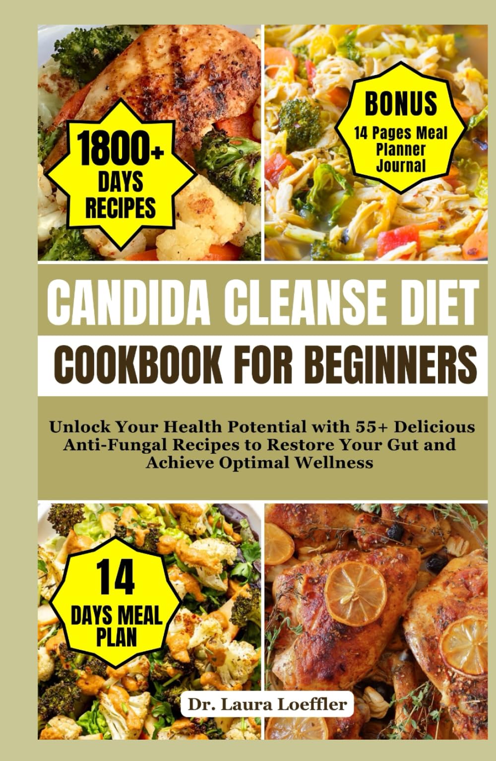CANDIDA CLEANSE DIET COOKBOOK FOR BEGINNERS: Unlock Your Health Potential with 55+ Delicious Anti-Fungal Recipes to Restore Your Gut and Achieve