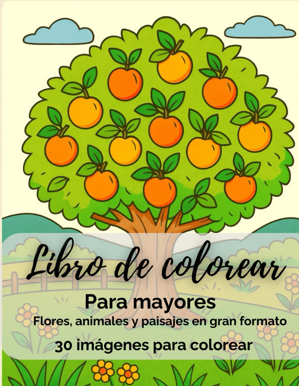 Libro de colorear para mayores – 30 imágenes fáciles de colorear: Flores, animales y paisajes en gran formato para relajarse