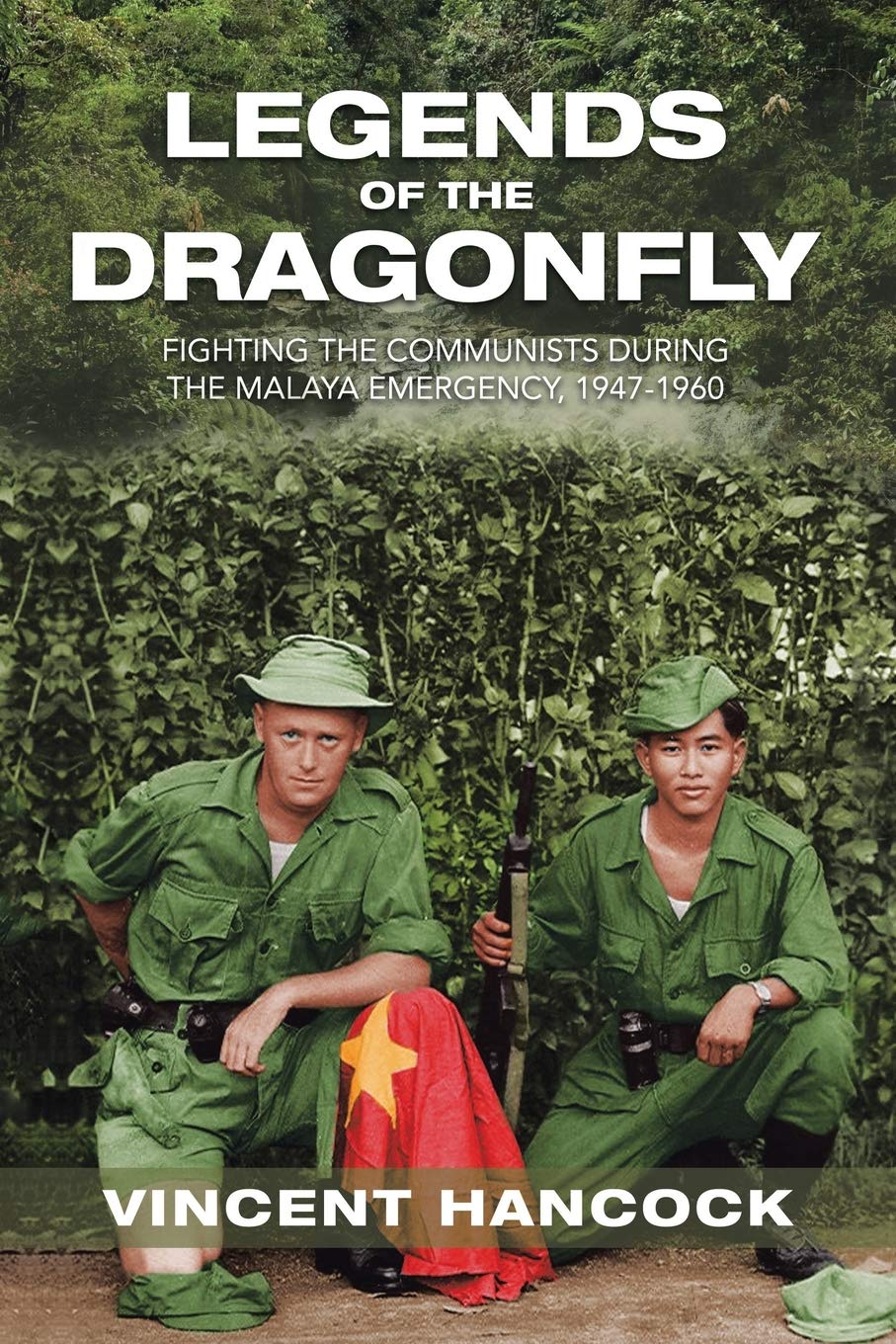 Legends of the Dragonfly: Fighting the Communists During the Malaya Emergency, 1947-1960