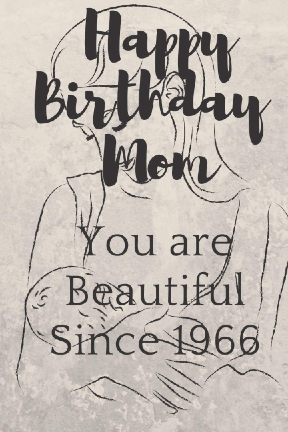 Happy Birthday Mom : You are Beautiful Since 1966: Lined Notebook / Journal Gift, 120 Pages, 6*9, Soft Cover, Matte finish