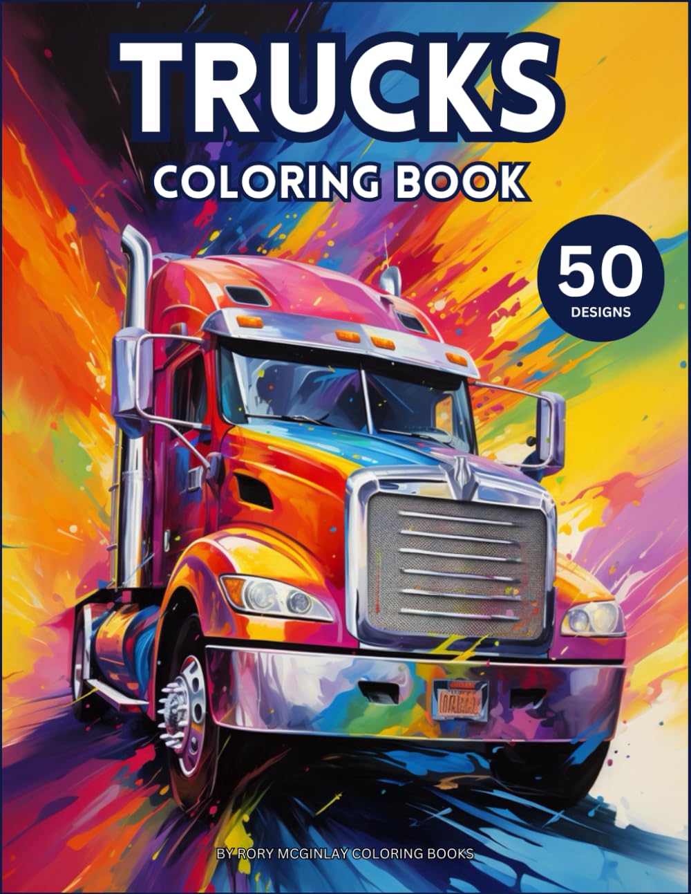 Amazing Trucks Coloring Book: 50 Fantastic Pages of Truck Designs for Kids and Adults (Amazing Coloring Books)